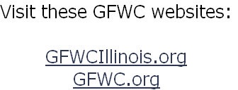 Visit these GFWC websites:

GFWCIllinois.org
GFWC.org